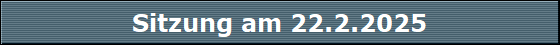Sitzung am 22.2.2025